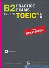 B2 Practice Exams for the TOEIC Test: With Strategies!