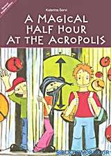 A Magical Half Hour at the Acropolis