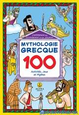 Mythologie Grecque: 100 activités, jeux et mythes
