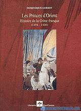 Les Princes d' Orient. Histoire de la Grèce franque (1204-1430)
